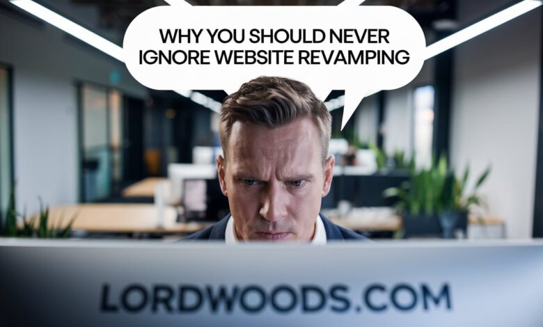 Why You Should Never Ignore Website Revamping Lordwoods.com