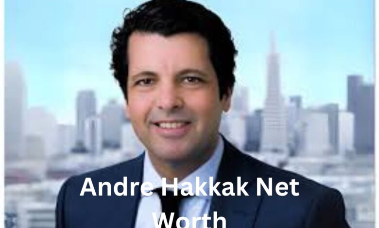 Andre Hakkak Net Worth